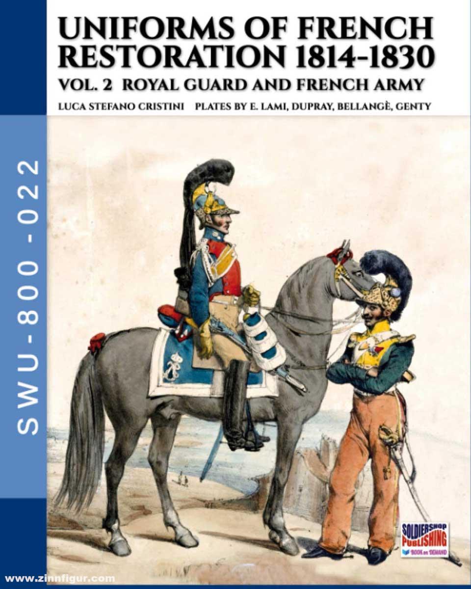 Soldiershop Cristini, Luigi Stefano: Uniforms of French restoration 1814-1830. Band 2: Royal Guard and French Army