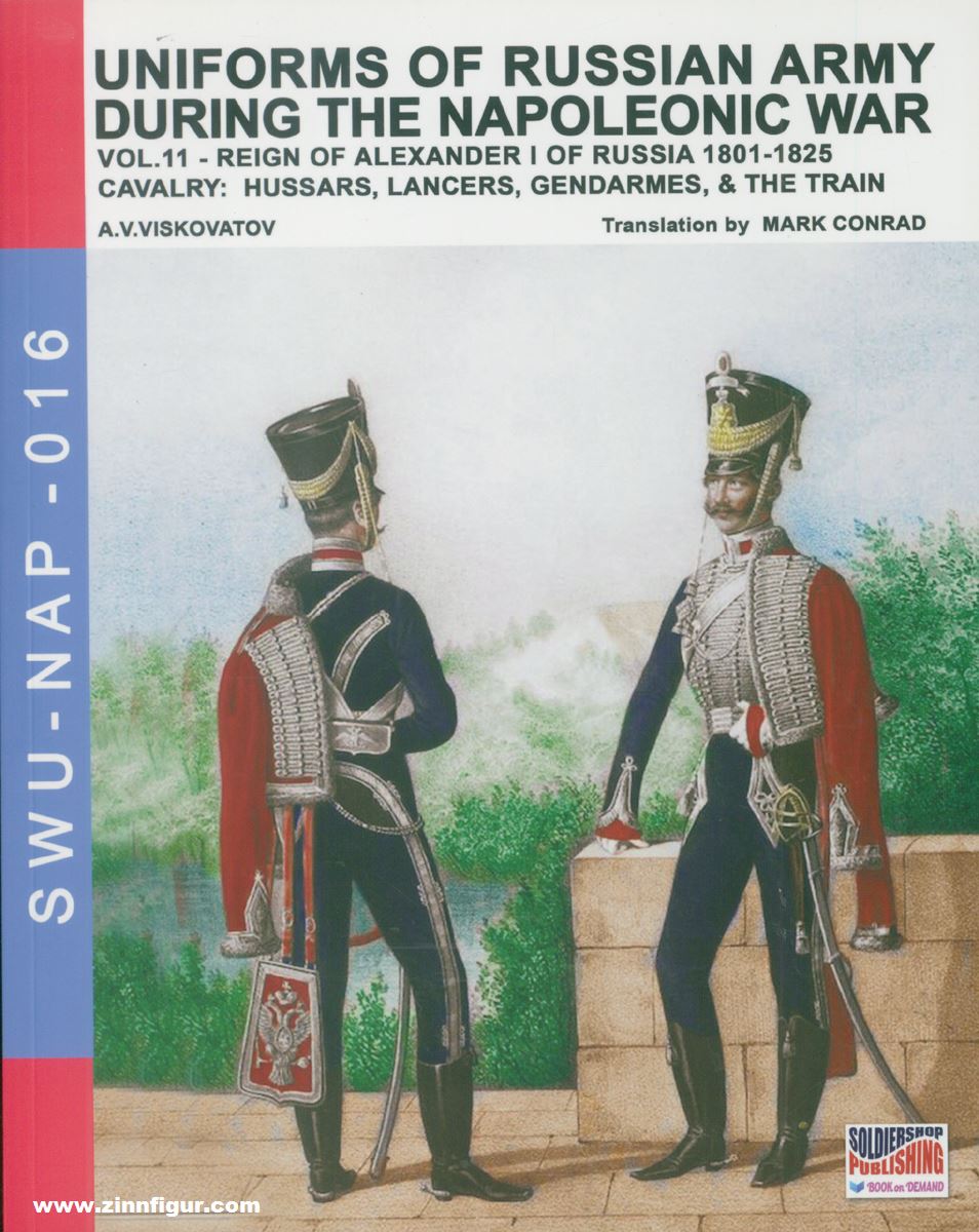 Soldiershop Viskovatov, A. V./Cristini, L. S. (Bearb.): Uniforms of russian Army during the Napoleonic War. Band 11: Reign of Alexander I of Russia 1801-1825. Cavalry: Hussars, Lancers, Gendarmes & the Train