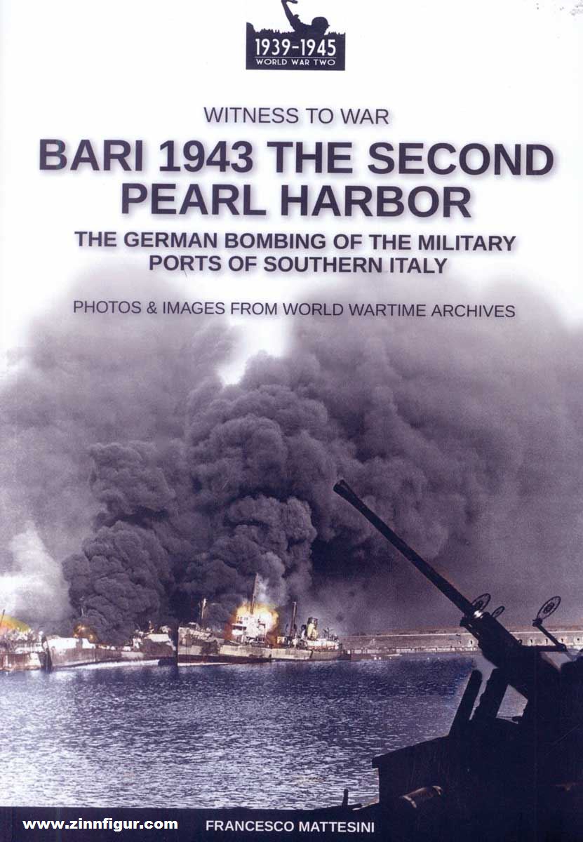 Soldiershop Mattesini, Francesco: Bari 1943. The Second Pearl Harbor. The German Bombing of the military Ports of southern Italy. Photos & Images from World Wartime Archives