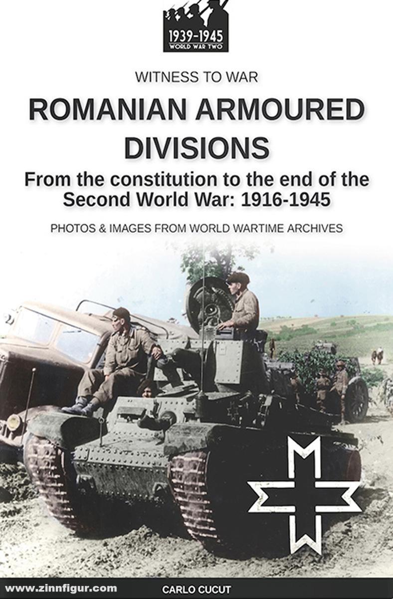 Soldiershop Cucut, Carlo: Romanian armoured divisions. From the constitution to the end of the Second World War 1916-1945. Photos & Images from World Wartime Archives
