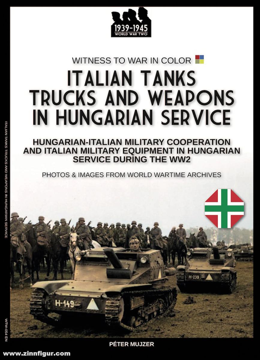 Soldiershop Muijzer, Péter: Italian tanks, trucks and weapons in Hungarian service. Hungarian-Italian Military cooperation and Italian Equipment in Hungarian service during WW2. Photos & Images from World Wartime Archives