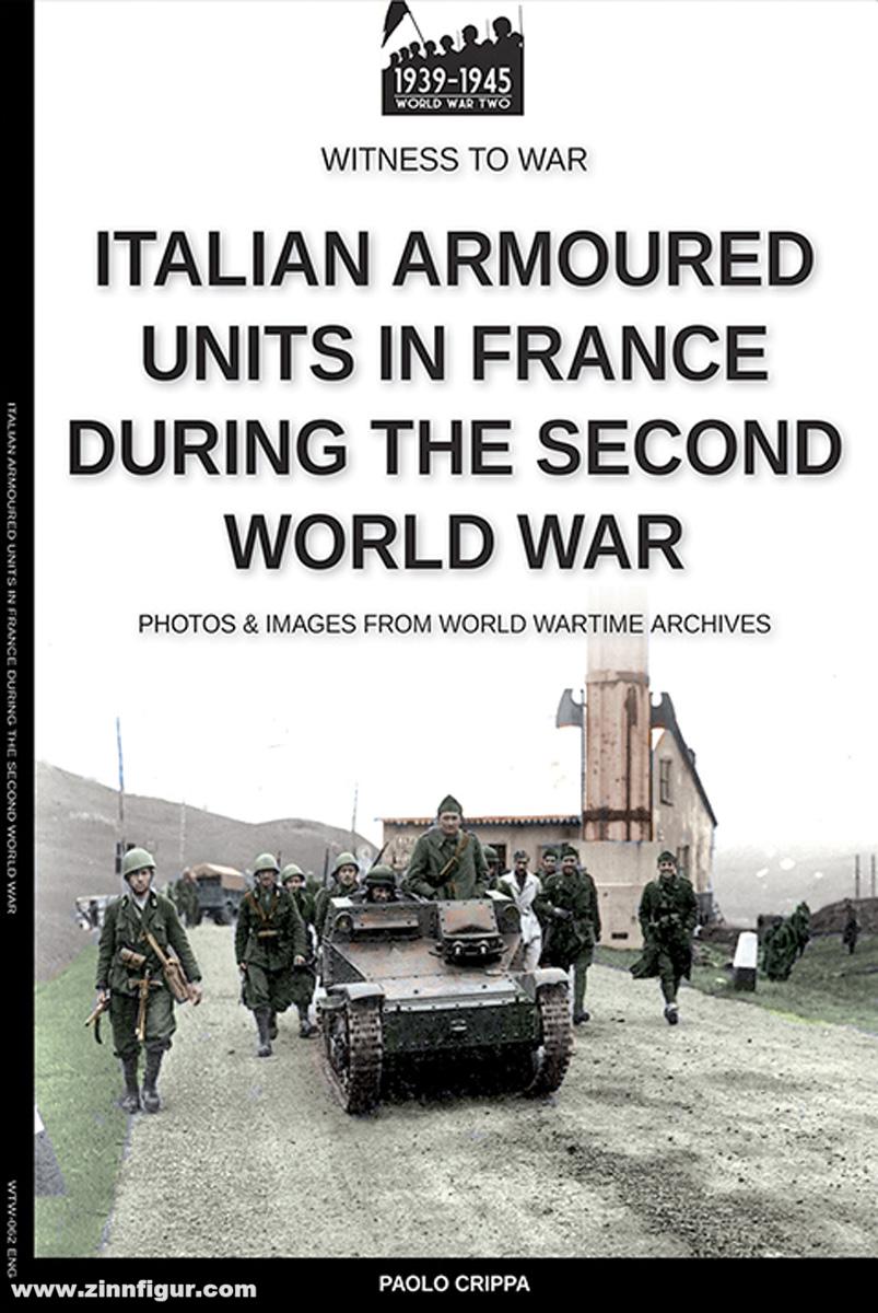 Soldiershop Crippa, Paolo: Italian armoured units in France during the Second world war. Photos & Images from World Wartime Archives