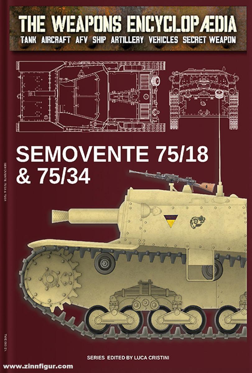 Soldiershop Cristini, Luca (Hrsg.): The Weapons Encyclopedia. Tank, Aircraft, AFV, Ship, Artillery, Vehicles, Secret Weapon. Band 3: Semovente 75/18 & 75/34