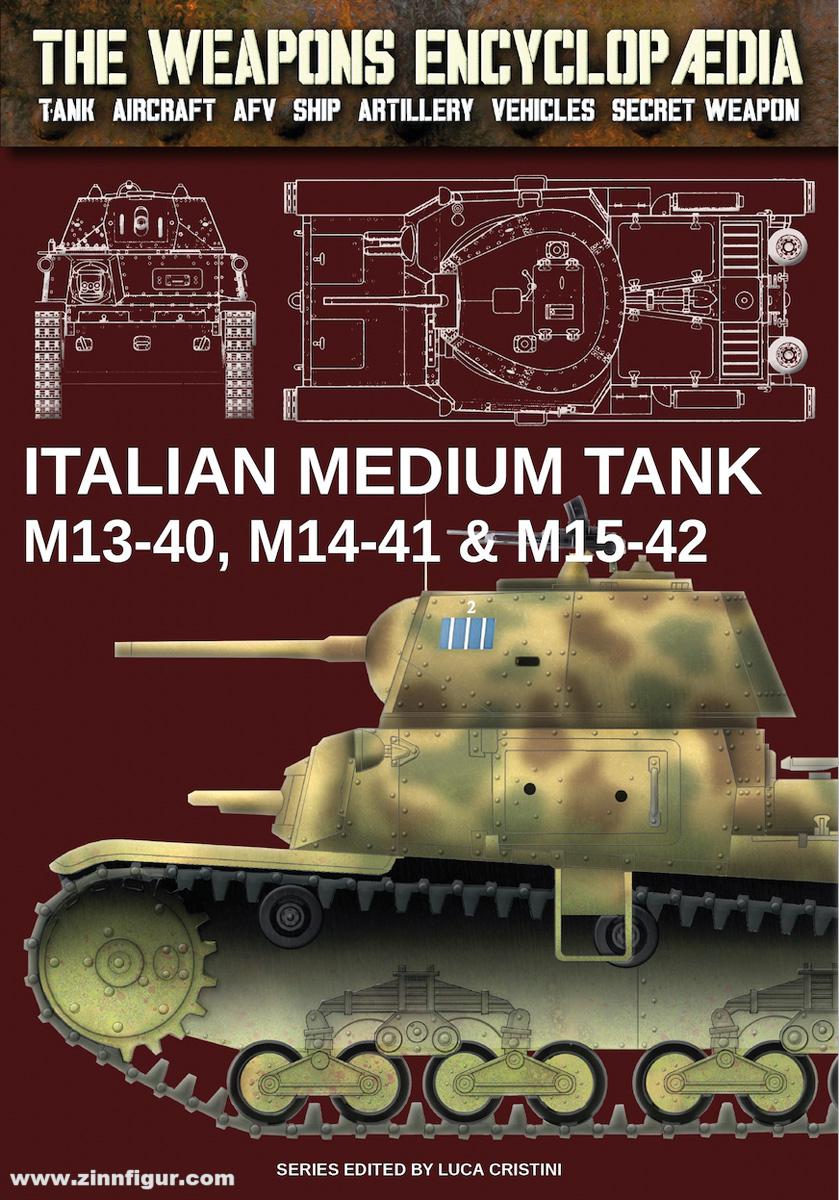 Soldiershop Cristini, Luca Stefano (Hrsg.): The Weapons Encyclopedia. Tank, Aircraft, AFV, Ship, Artillery, Vehicles, Secret Weapon. Band 4: Italian Medium Tank M13-40, M14-41 & M15-42