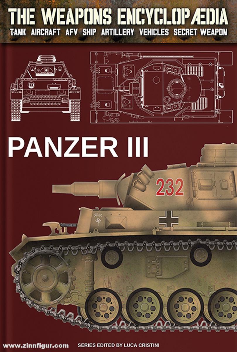 Soldiershop Cristini, Luca Stefano: The Weapons Encyclopedia. Tank, Aircraft, AFV, Ship, Artillery, Vehicles, Secret Weapon. Band 5: Panzer III