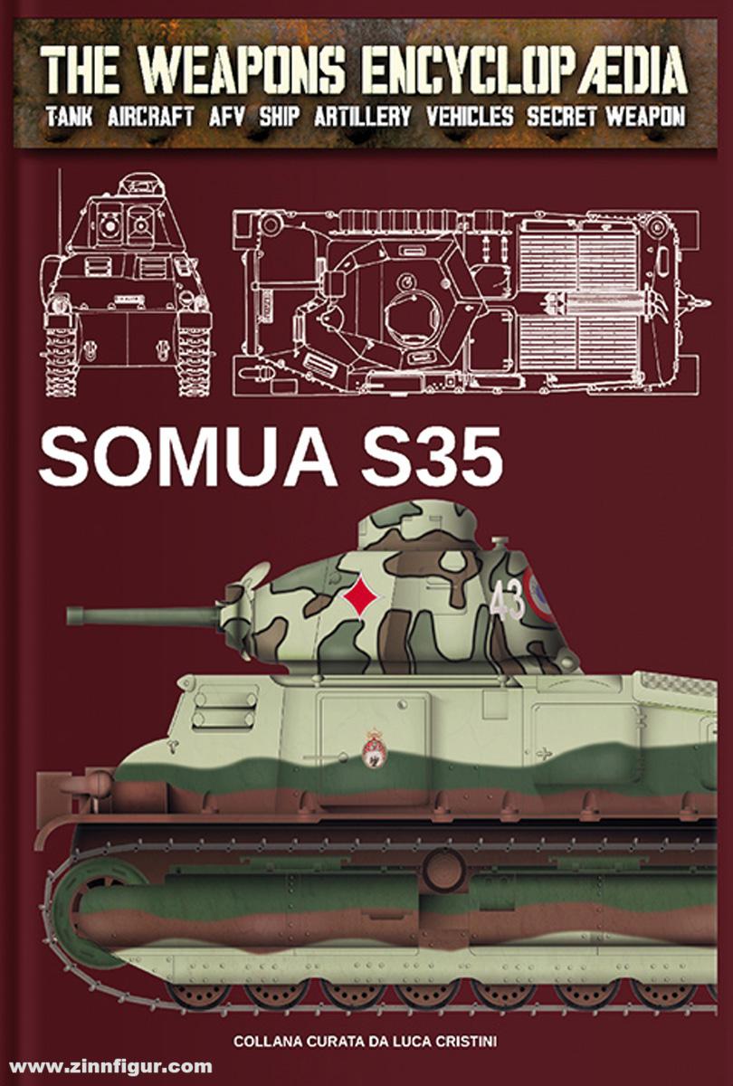 Soldiershop Cristini, Luca Stefano: The Weapons Encyclopedia. Tank, Aircraft, AFV, Ship, Artillery, Vehicles, Secret Weapon. Band 8: Somua S35