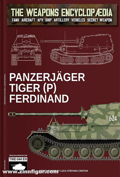 Soldiershop Cristini, Luca Stefano (Hrsg.): The Weapons Encyclopedia. Tank, Aircraft, AFV, Ship, Artillery, Vehicles, Secret Weapon. Band 44: Panzerjäger Tiger (P) Ferdinand