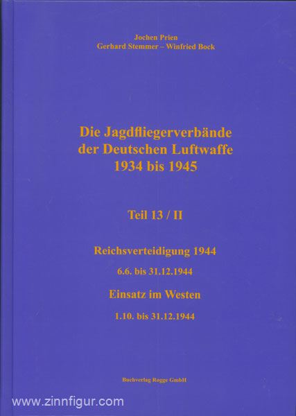 Buchverlag Rogge GmbH Prien, J./Rodeike, P./Stemmer, G./Bock, W.: Die Jagdfliegerverbände der deutschen Luftwaffe 1934-1945. Teil 13/2: Reichsverteidigung 6.6. bis 31.12.1944. Einsatz im Westen - 1.10. bis 31.12.1944