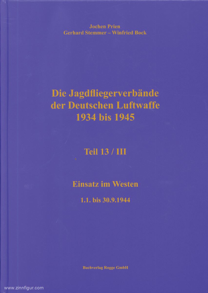 Buchverlag Rogge GmbH Prien, Jochen/Stemmer, Gerhard/Bock, Wilfried: Die Jagdfliegerverbände der deutschen Luftwaffe 1934-1945. Teil 13/3: Einsatz im Westen - 1.1. bis 30.9.1944
