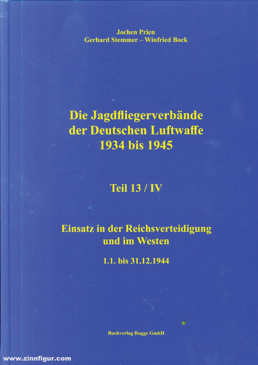 Buchverlag Rogge GmbH Prien, Jochen/Stemmer, Gerhard/Bock, Wilfried: Die Jagdfliegerverbände der deutschen Luftwaffe 1934-1945. Teil 13/4: Einsatz in der Reichsverteidigung und im Westen 1.1. bis 31.12.1944