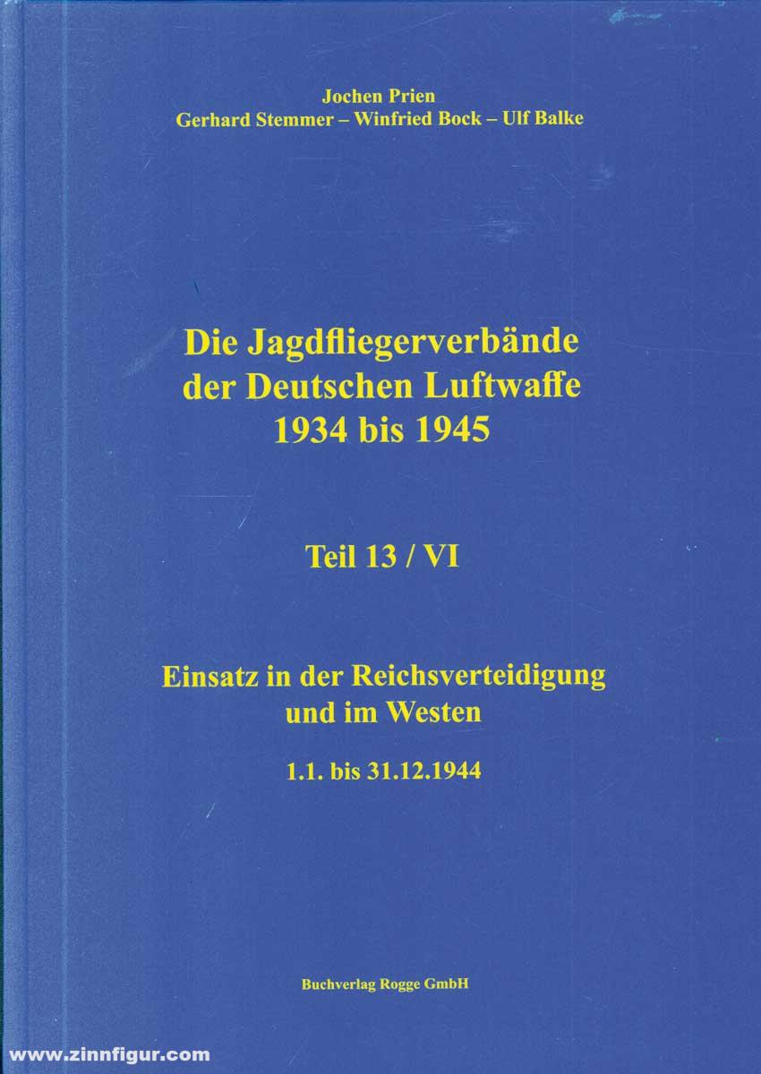 Buchverlag Rogge GmbH Prien, Jochen/Stemmer, Gerhard/Bock, Wilfried/Balke, Ulf: Die Jagdfliegerverbände der deutschen Luftwaffe 1934-1945. Teil 13/6: Einsatz in der Reichsverteidigung und im Westen 1.1. bis 31.12.1944
