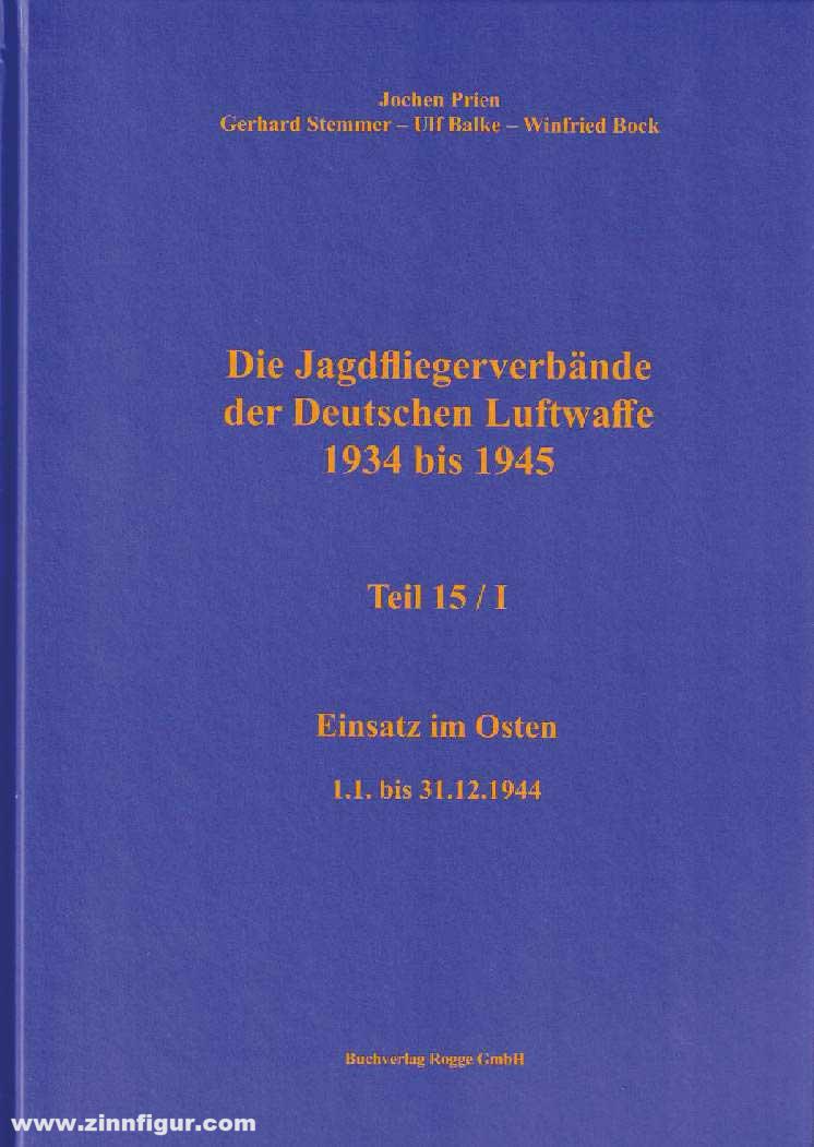 Buchverlag Rogge GmbH Prien, Jochen/Stemmer, Gerhard/Bock, Wilfried/Balke, Ulf: Die Jagdfliegerverbände der Deutschen Luftwaffe 1934-1945. Teil 15/1: Einsatz im Osten 1.1. bis 31.12.1944