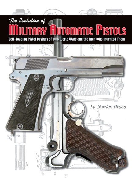 Andrew Mowbray Pubslishing Inc. Bruce, G.: The Evolution of Military Automatic Pistols. Self-loading Pistol Design of Two World Wars and the Men who Invented Them