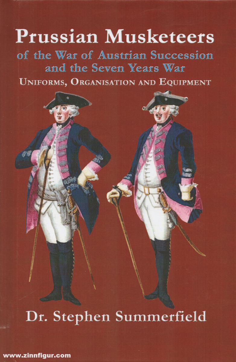 Ken Trotman Publ. Summerfield, Stephen: Prussian Musketeers of the War of Austrian Succession and the Seven Years War. Uniforms, Organisation and Equipment