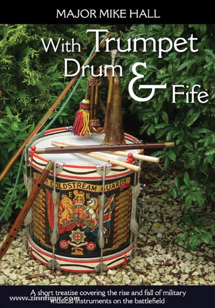 HELION & Company Hall, M.: With Trumpet, Drum and Fife. A Short Treatise Covering the Rise and Fall of Military Musicial Instruments on the Battlefield
