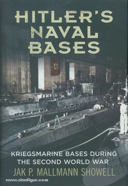 Fonthill Mallmann Showell, J. P.: Hitler's Naval Bases. Kriegsmarine Bases during the Second World War