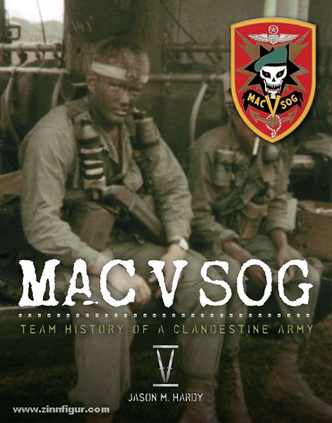 Jason Hardy Publishing Hardy, J.: MAC V SOG: Team History of a Clandestine Army. Band 5