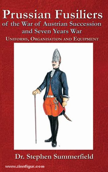 Ken Trotman Publ. Summerfield, S.: Prussian Fusiliers of the War of Succession and the Seven Years War: Uniforms, Organisation and Equipment