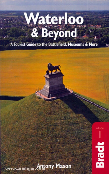 Mason, A.: Waterloo & Beyond. A Tourist Guide to the Battlefield, Museum & More