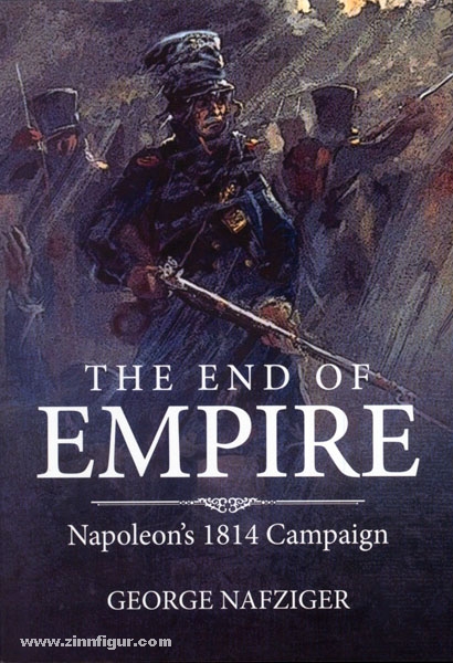 HELION & Company Nafziger, G.: The End of Empire. Napoleon's 1814 Campaign