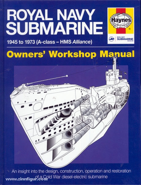Haynes Publishing Goodwin, P.: Royal Navy Submarine 1945 to 1973 (A-class - HMS Alliance). Owner's Workshop Manual. An insight into the design, construction and operation of a Cold War diesel-electric submarine