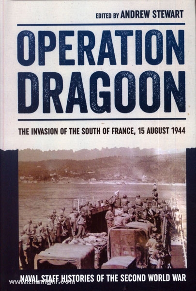 HELION & Company Stewart, A. (Hrsg.): Naval Staff Histories of the Second World War. Band 2: Operation Dragoon. The Invasion of the South of France, 15 August 1944