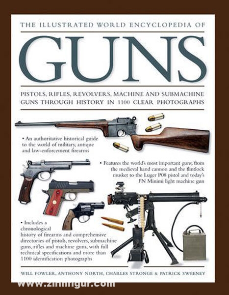 Anness Publishing Ltd. Fowler, W./North, A./Stronge,. C./Sweeney, P.: The Illustrated World Encyclopedia of Guns. Pistols and rifles, revolvers and submachine guns through history in 1100 clear photographs