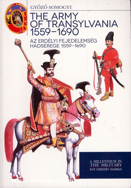 HM Zrinyi Somogyi, G.: The Army of Transylvania 1559-1690. Az Erdelyi Fejedelemseg Hadserege 1559-1690