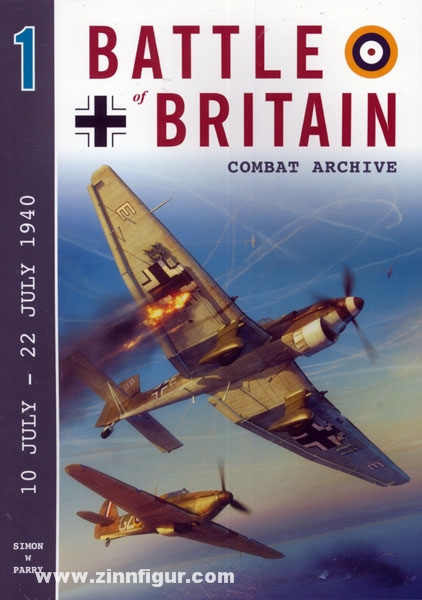 Wing Leader Ltd Parry, S. W.: Battle of Britain Combat Archive. Band 1: 10 July - 22 July 1940