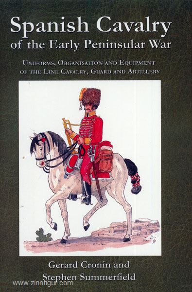 Ken Trotman Publ. Cronin, G./Summerfield, S.: Spanish Cavalry of the Early Peninsular War. Uniforms, Organisation and Equipment of the Line Cavalry, Guard and Artillery