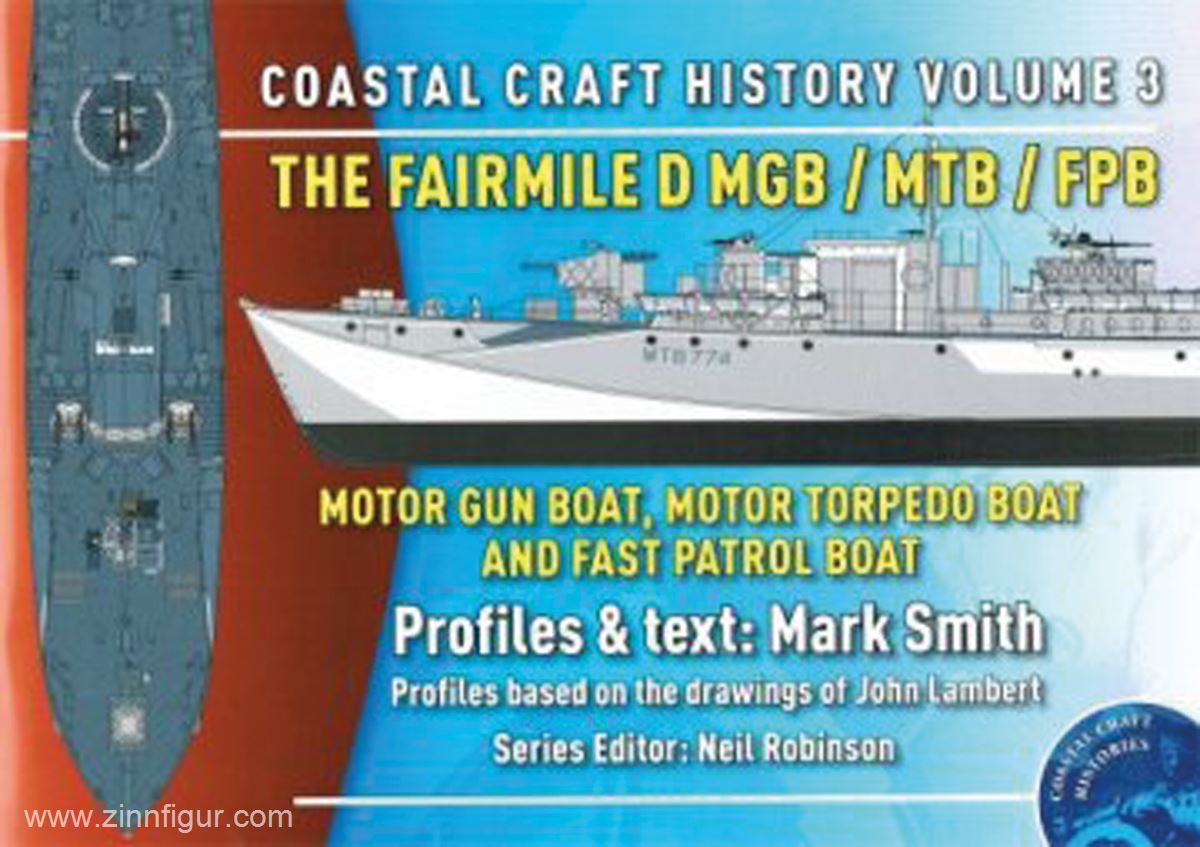 Smith, M.: Coastal Craft History. Heft 3: The Fairmile D MGB/MTB/FPB. Motor Gun Boat,Motor Torpedo Boat and Fast Patrol Boat