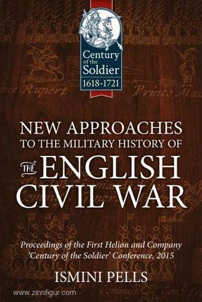 HELION & Company Pells, I.: New Approaches to the Military History of the English Civil War. Proceedings of the First Helion & Company 'Century of the Soldier' Conference