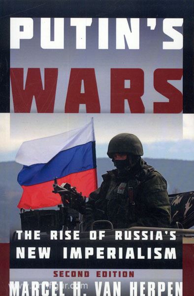 Herpen, M. H. van: Putin's Wars. The Rise of Russia's new Imperialism