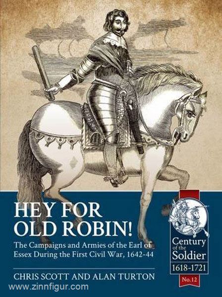 HELION & Company Scott, C./Turton, A.: Hey for Old Robin. The Campaigns and Armies of the Earl of Essex During the First Civil War, 1642-44