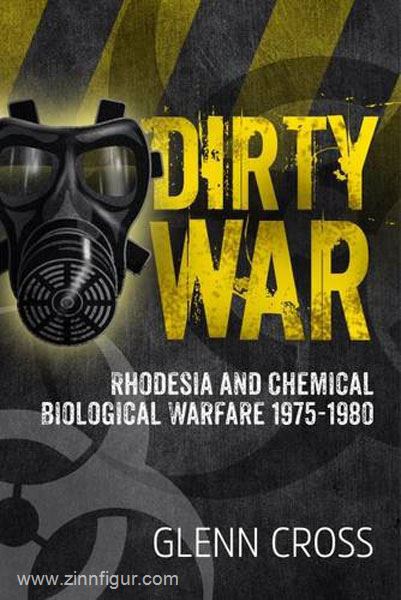 HELION & Company Cross, G.: Dirty War. Rhodesia and Chemical Biological Warfare 1975-1980