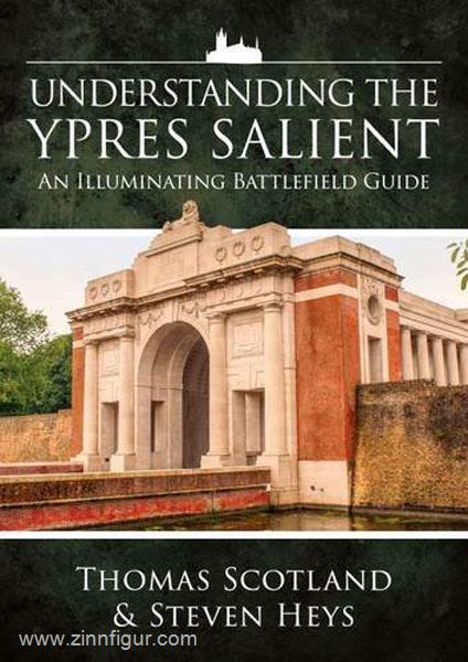 HELION & Company Scotland, T./Heys, S.: Understanding the Ypres Salient. An Illuminating Battlefield Guide