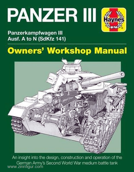 Haynes Publishing Hayton, M./Taylor, D.: Panzer III. Panzerkampfwagen III Ausf. A to N (Sd.Kfz. 141). Owners' Workshop Manual. An insight into the design, construction and operation of the German Army's Second World War medium battle tank