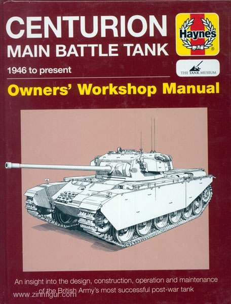Haynes Publishing Dunstan, S.: Centurion Main Battle Tank 1946 to present. Owners' Workshop Manual. An insight into design, construction, operation and maintenance of the British Army's most successful post-war tank