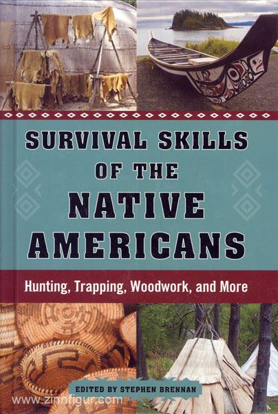 Brennan, S. (Hrsg.): Survival Skills of the Native Americans. Hunting, Trapping, Woodwork, and More