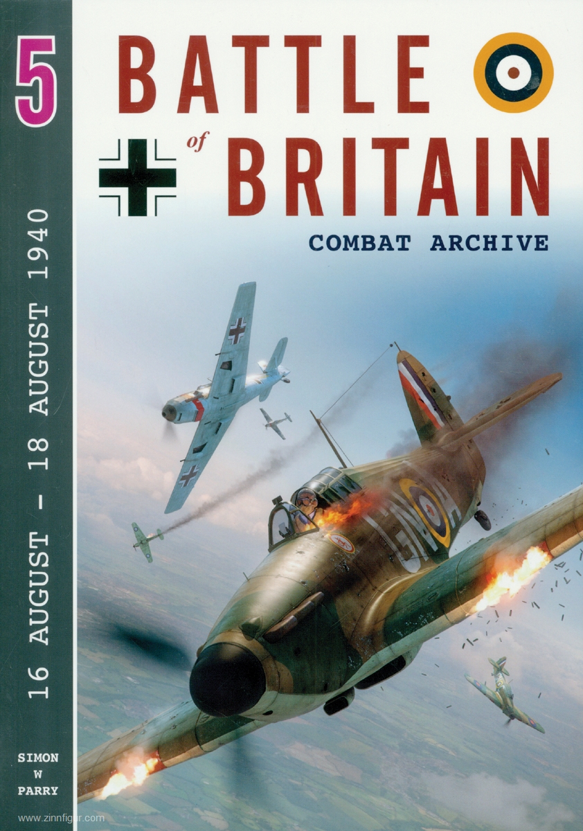 Wing Leader Ltd Parry, S. W.: Battle of Britain Combat Archive. Band 5: 16 August - 18 August 1940