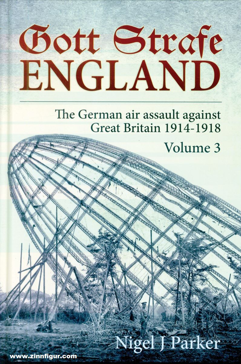 HELION & Company Parker, Nigel J.: Gott Strafe England. The German Air Assault against Great Britain 1914-1918. Band 3