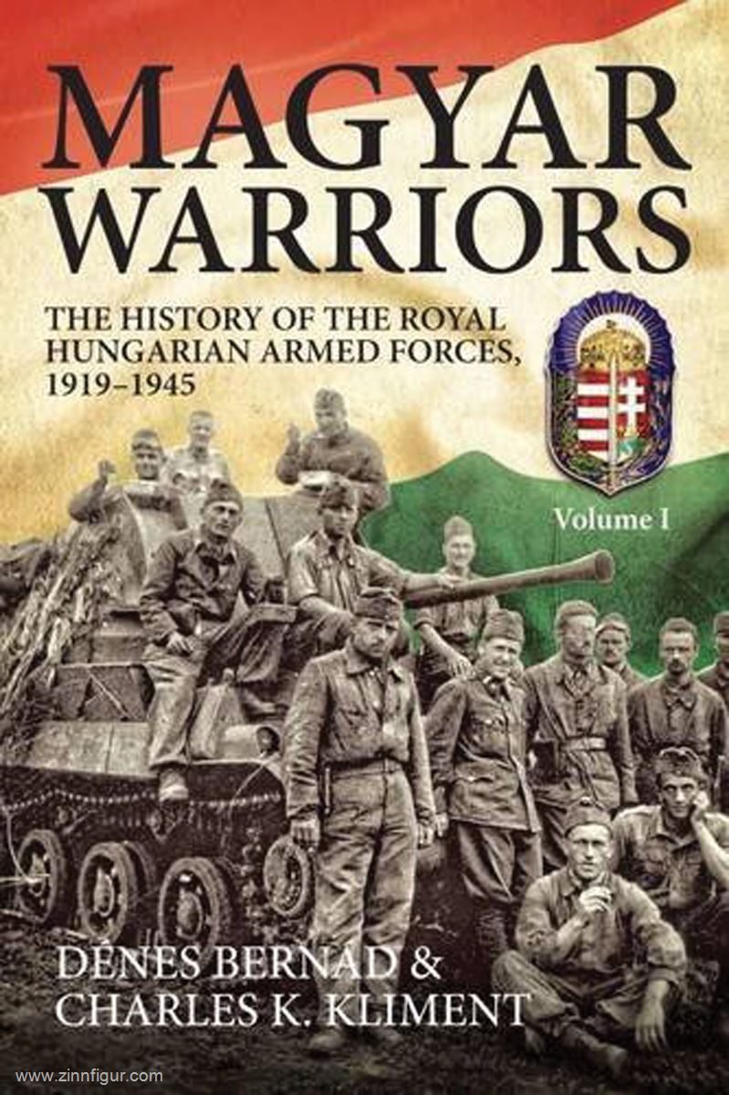 HELION & Company Bernád, Démes/Kliment, Charles: Magyar Warriors. The History of the Royal Hungarian Armed Forces, 1919-1945. Band 1