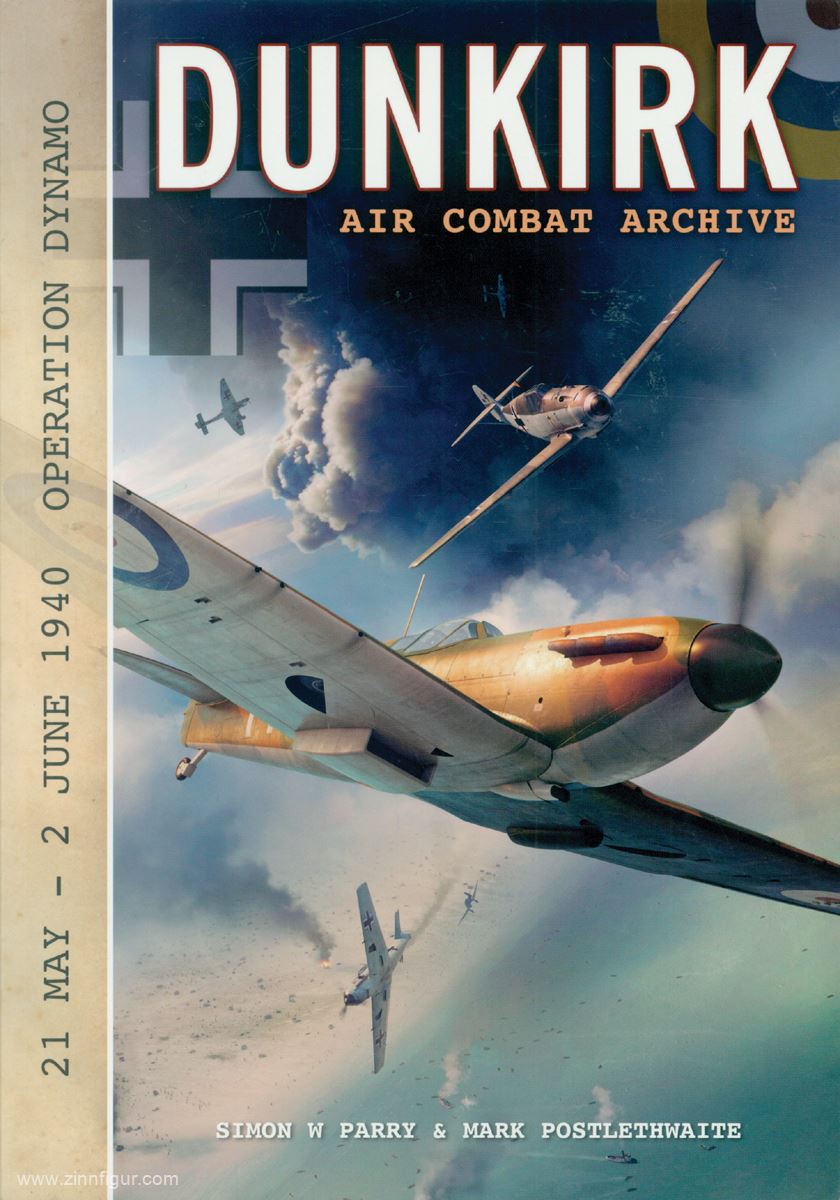 Wing Leader Ltd Parry, Simon W./Postltethwaite, M.: Dunkirk Air Combat Archive. 21 May - 2 June 1940