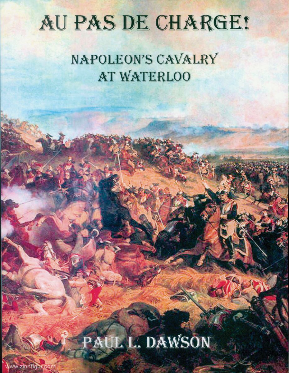 Dawson, Paul L.: Au pas de Charge Napoleon's Cavalry at Waterloo