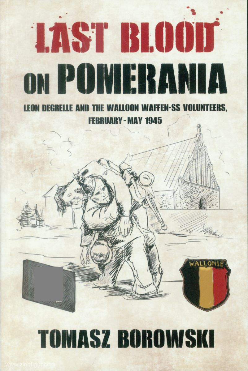 HELION & Company Borowski, Tomasz: Last Blood on Pomerania. Leon Degrelle and the Walloon Waffen-SS Volunteers, February-May 1945