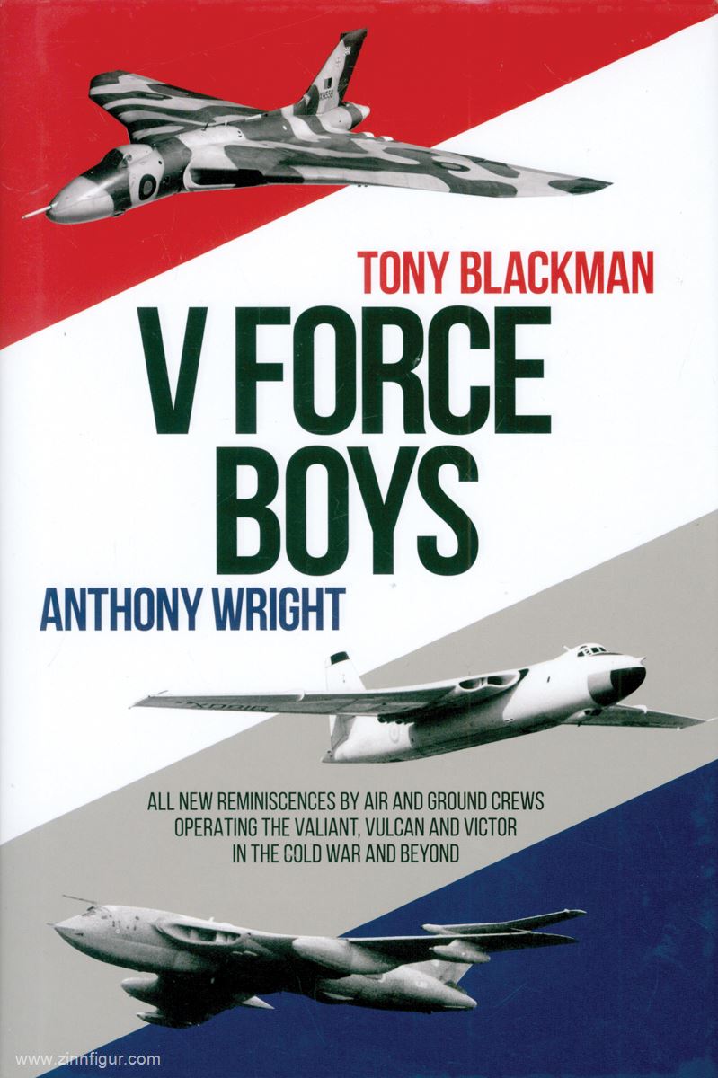 Grub Street Publishing Blackman, Tony/Wright, Anthony: V Force Boys. All new Reminiscences by Air and Ground Crews operating the Valiant, Vulcan and Victor in the Cold War and beyond