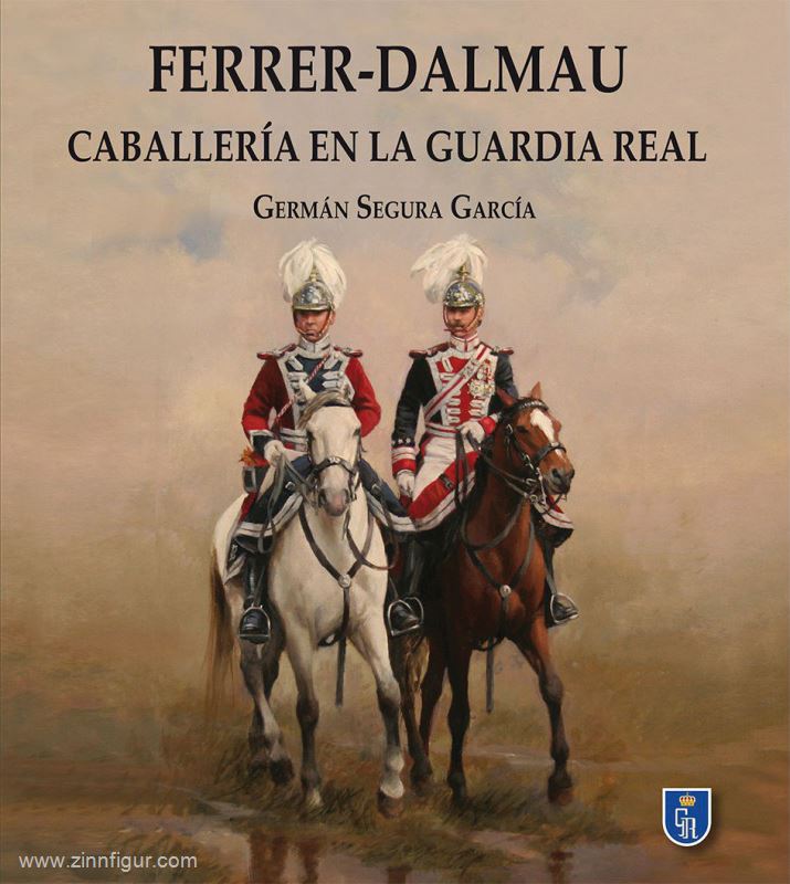 Historical Outline García, Germán Segura/Ferrer-Dalmau, Augusto: Ferrer-Dalmau. Caballería en la Guardia Real