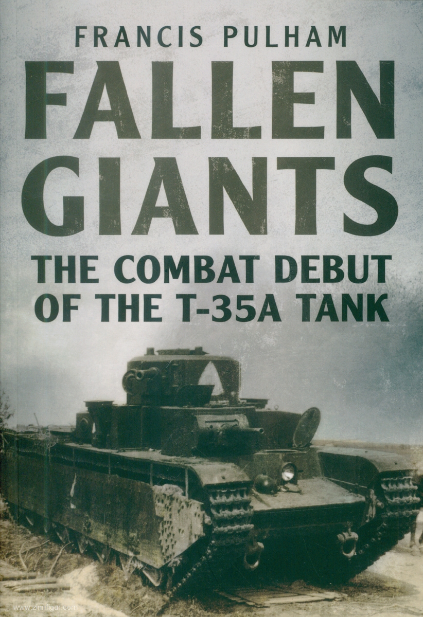 Fonthill Pulham, Francis: Fallen Giants. The Combat Debut of the T-35A Tank