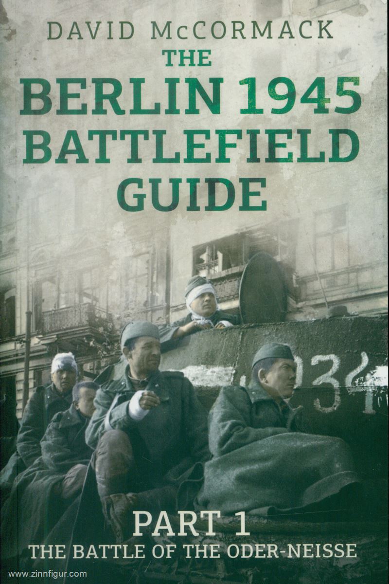 McCormack, David: The Berlin 1945 Battlefield Guide. Teil 1: The Battle of the Oder-Neiße