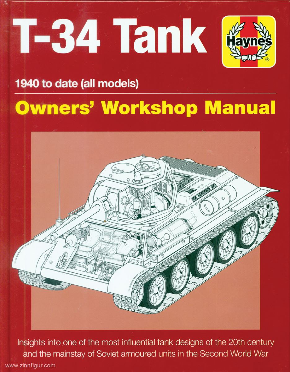 Haynes Publishing Healy, Mark: T-34 Tank. 1940 to date (all models). Owner's Workshop Manual. Insights into one of the most influential tank designs of the 20th century and the mainstay of Soviet armoured units in the Second World War